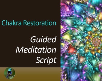 Chakra Balancing and Restoration Guided Meditation Script