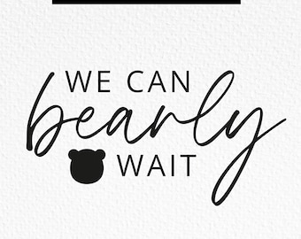 We Can Bearly Wait SVG, Baby Bear Shower SVG, Baby Shower Teddy Bear, Bear Face Svg, Commercial Use, Svg, dxf, eps, png