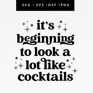 Its beginning to look a lot like Cocktails SVG, Christmas SVG Cut File, Christmas Cricut File, Commercial Use, Svg, dxf, eps, png