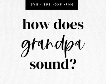 May include: Black and white text graphic that reads "how does grandpa sound?"