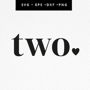 May include: A digital design in black and white featuring the word "two" in a bold font, with a heart symbol. The top of the image has the text "SVG • EPS • DXF • PNG" in a black rectangle.