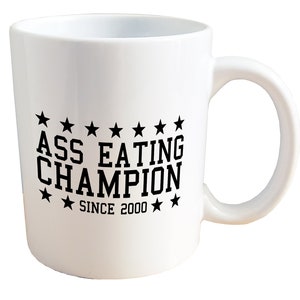 Ass Eating Champion - NSFW Adult Mug. 18+ Only 11 or 15oz Ceramic Coffee Mug.