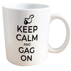 Keep Calm and Gag On - NSFW Adult Sex Mug. 11 or 15oz Ceramic Coffee Mug.