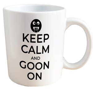 Keep Calm and Goon On - NSFW Adult Bator Sex Mug. 11 or 15oz Ceramic Coffee Mug.