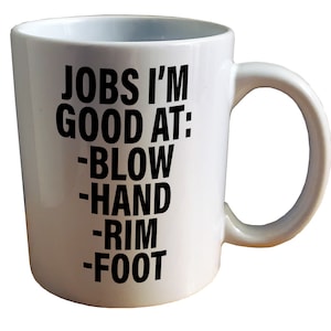 Job&#39;s I&#39;m Good At - NSFW Adult Mug. 18+ Only 11 or 15oz Ceramic Coffee Mug.