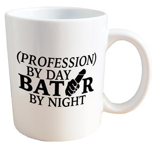 Profession/Title By Day, Bator by Night - NSFW Adult Mug. 18+ Only 11 or 15oz Ceramic Coffee Mug.
