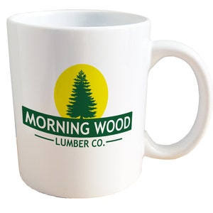 Morning Wood Lumber Company - NSFW Adult Sex Mug. 11 or 15oz Ceramic Coffee Mug.