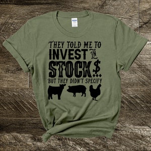 They Told Me to Invest in Stocks but They Didn't Specify | Livestock | Stock Show | Shirt | Steer | Pig | Chicken | Military Green | Funny