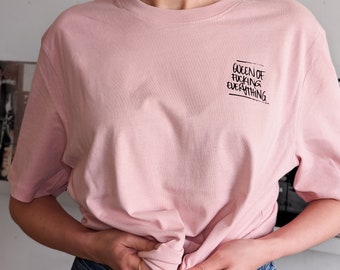 QUEENOFFUCKINGEVERYTHING / Feel good Shirt / Feminismus Shirt / Statement Shirt / Organic Shirt / Vegan approved / Streetart / Empowerment