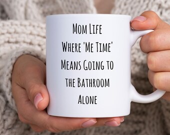 Mom Life Where 'Me Time' Means Going to the Bathroom Alone Mug 11 oz
