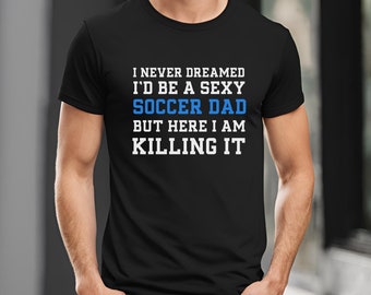 Funny Soccer Dad Shirt - Best Dad Gift for Father's Day, Tshirt for Men, Unique Daddy Shirt, Gifts for Soccer Dads, Tee for Father