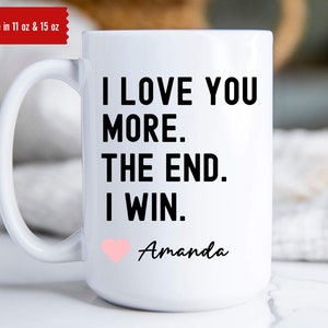 I Love You More Mug, Personalized Boyfriend Gift, Boyfriend Mug, Gift for Husband, Gift for Wife, Mom Gift From Daughter
