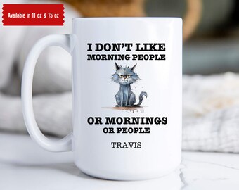I Don't Like Morning People Mug, Coffee Lover Mug, Need Coffee Mug, Funny Cat Mug, GAG Gift, Sarcastic Gift, Not a Morning Person Gift
