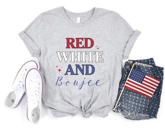 Red White And Boujee, 4th of July Shirt, Independence Day Shirt, Fourth Shirt, Patriotic Shirt, America Tee, BBQ Summer Shirt