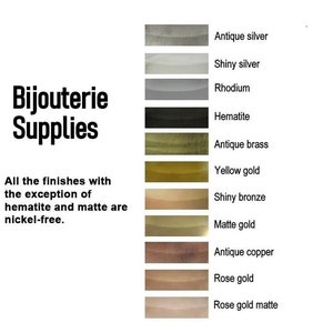 May include: A chart showing different metal finishes for jewelry making. The finishes include antique silver, shiny silver, rhodium, hematite, antique brass, yellow gold, shiny bronze, matte gold, antique copper, rose gold, and rose gold matte. The text "Bijouterie Supplies" is at the top of the chart. The text "All the finishes with the exception of hematite and matte are nickel-free." is at the bottom of the chart.