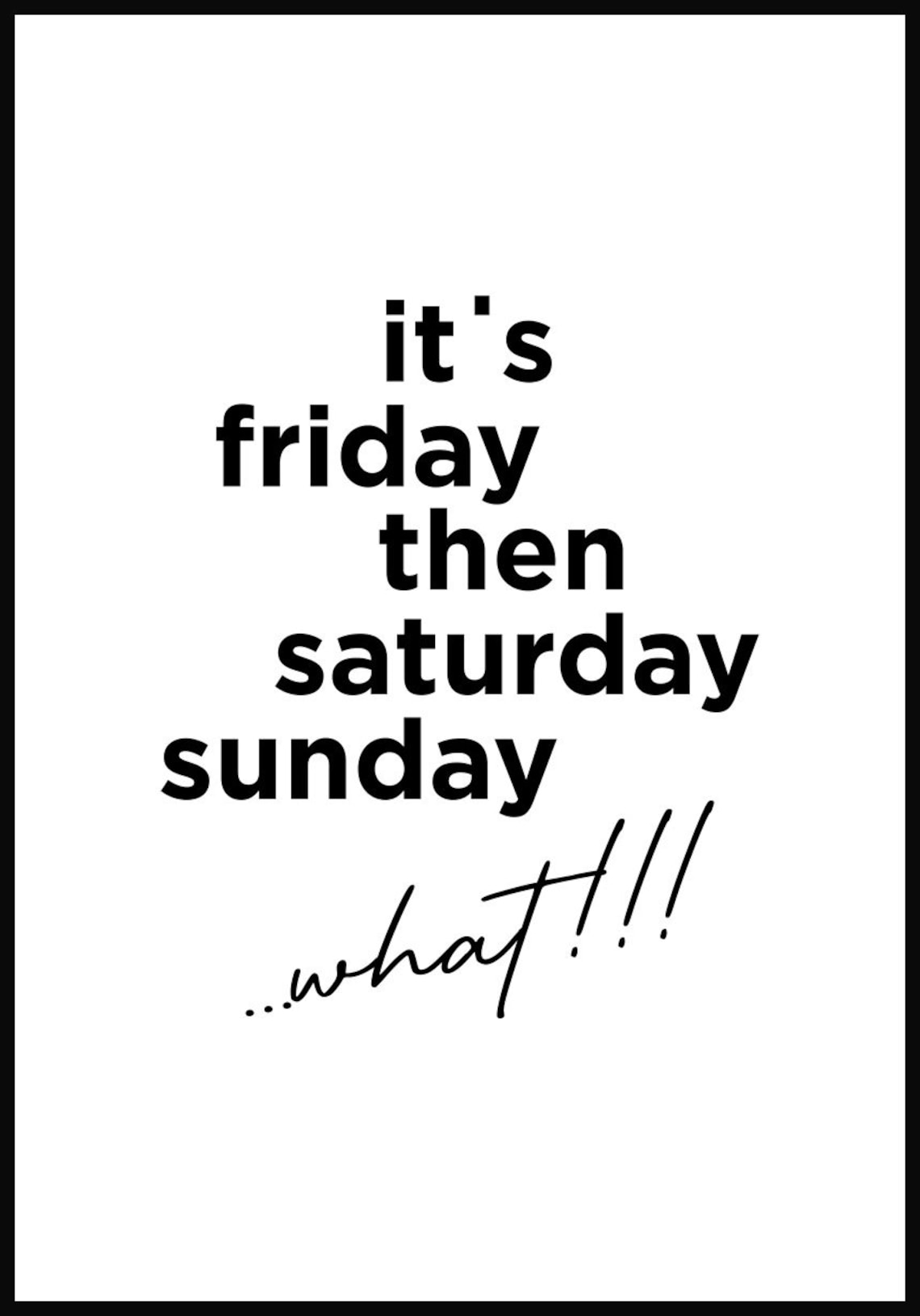 Its Friday Then It's Saturday Sunday Tekst Poster: It's friday then saturday sunday...what sw | Etsy