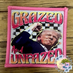 Trump Grazed and Unfazed Trucker Hat Patch White Polyester Fabric with pink embroidered trim 2 1/2” square iron on DTF Print