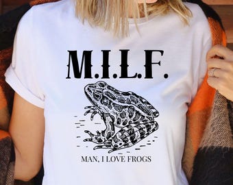 Man I Love Frogs T-Shirt Funny Gift For Toad Amphibian Lovers MILF Science Animal Critter Shirt Top Biology Wildlife