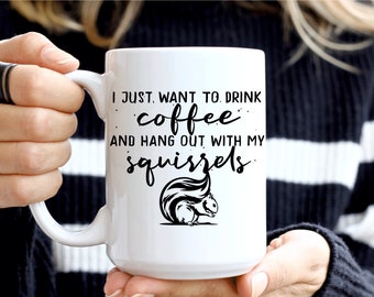 Ik wil gewoon koffie drinken en rondhangen met mijn eekhoorns Keramische mok 12oz 15oz, eekhoornmok, eekhoorngeschenken, koffiemok voor eekhoornliefde