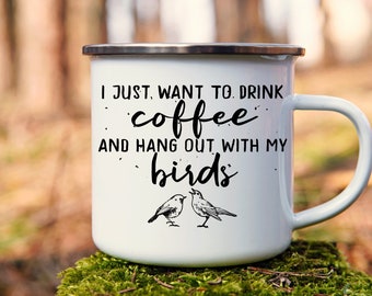 Just Want To Drink Coffee And Hang Out With My Birds Enamel Mug 12oz, Bird Lovers Coffee Mug, Outdoor Camping Mug, Birdwatcher Cup, Wildlife