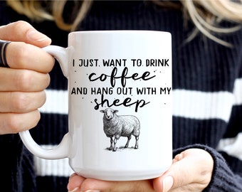 I Just Want To Drink Coffee And Hang Out With My Sheep Ceramic Mug 11oz 15oz, Sheep Mug, Sheep Gifts, Mug for Sheep Lovers
