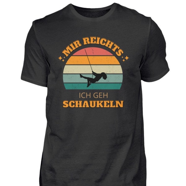 T-Shirt Mir Reichts ich geh Schaukeln lustiger Spruch Tshirt Shirt