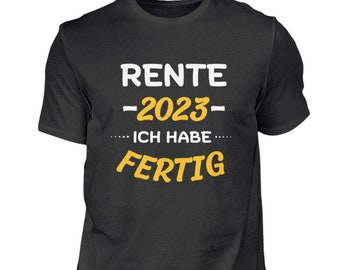 Rente 2023 T-Shirt Ich habe fertig lustiges Shirt für Rentner Geschenk Shirt