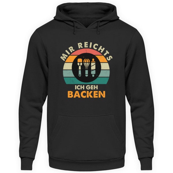 Hoodie Mir reichts ich geh Backing Bäckerei Konditor Geschenk Sweater