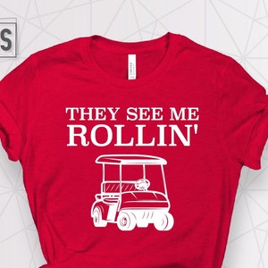 They see me Rolling Shirt, Golf Shirt, Golfer Shirt, Golf Cart Shirt, Father's day Gift
