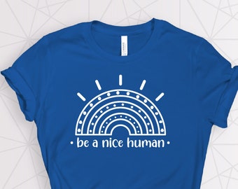 Be a Nice Human Shirt, Be Kind Shirt, Anti Racism Shirt, Cute Shirt