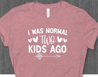 I Was Normal Two Kids Ago Shirt, Funny Mom Shirt, Mother's Day Shirt, Gift For Mom, Best Mom Custom Shirt, Funny Mom Shirt, Mom T-shirt