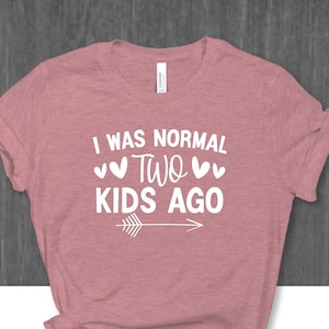 I Was Normal Two Kids Ago Shirt, Funny Mom Shirt, Mother's Day Shirt, Gift For Mom, Best Mom Custom Shirt, Funny Mom Shirt, Mom T-shirt