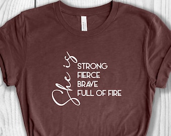 She is strong fierce brave full of fire T-shirt, Empowered Women Shirt, Feminist Shirts, Motivational Shirts, Woman Up Shirt, Feminism Shirt