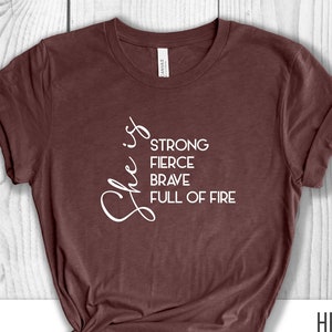 She is strong fierce brave full of fire T-shirt, Empowered Women Shirt, Feminist Shirts, Motivational Shirts, Woman Up Shirt, Feminism Shirt