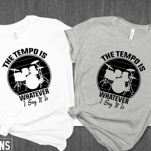 The Tempo Is Whatever I Say It Is Shirt, Funny Music Shirt, Drummer Shirt, Gift For Drummer, Gift For Band, Drummer Gift, Music Gift