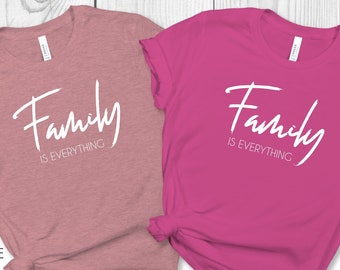 Family Is Everything Shirt, Family T-shirt, Mother's Day Shirt, Daddy Shirt, Mom Shirt, Dad Shirt, Father's Day Shirt, Custom Family Shirts