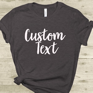 Custom TShirt, Customize your Own Shirt with Text, Custom made shirt, Personalized T-Shirt, Custom Text Shirt