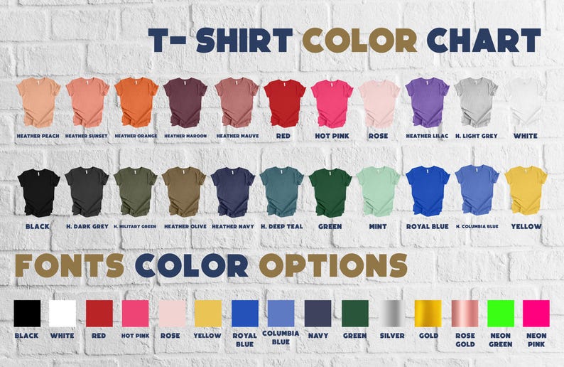 May include: A color chart for t-shirts and font options against a white brick wall. The t-shirt color options include various shades of peach, orange, red, pink, purple, gray, and white. Font color options include black, white, red, pink, yellow, blue, green, silver, gold, and neon colors.