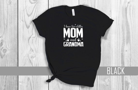 I Have Two Titles Mom And Grandma Shirt, Mom T-shirt, Mother's Day Gift, Gift for Mother, Shirt for Mother's Day, 2022 Mother's Day T-shirt