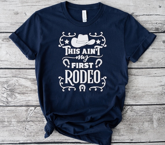 Rodeo T-Shirt, Not My First Rodeo Shirt, Funny Cowgirl T Shirt, Texas Rodeo Tshirts, Rodeo Birthday Gift, This Ain't My First Rodeo Tshirt