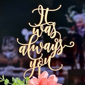 Wedding cake topper It was Always You Custom cake topper Gold cake topper Rustic cake topper Cake Topper Still and Always You