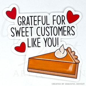 Grateful For Sweet Customers Like You!- 2&quot;(inches) [GD92] Fall Stickers, Pumpkin Pie Thank You Sticker, Pumpkin Pie, Thank You Sticker, Pie.