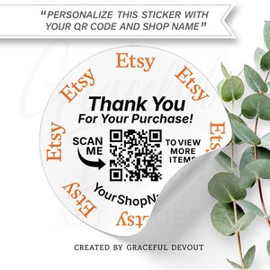 May include: A round white sticker featuring the orange text Etsy repeated around the border, with the black text Thank You For Your Purchase, a QR code, and the text Scan Me To View More Items and YourShopName printed in the center.