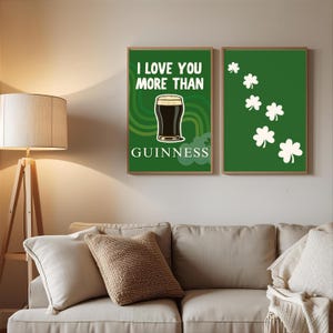 May include: Two framed prints. One displays a pint of Guinness with the text "I LOVE YOU MORE THAN" and "GUINNESS" on a green backdrop. The other features white shamrocks on a green background.
