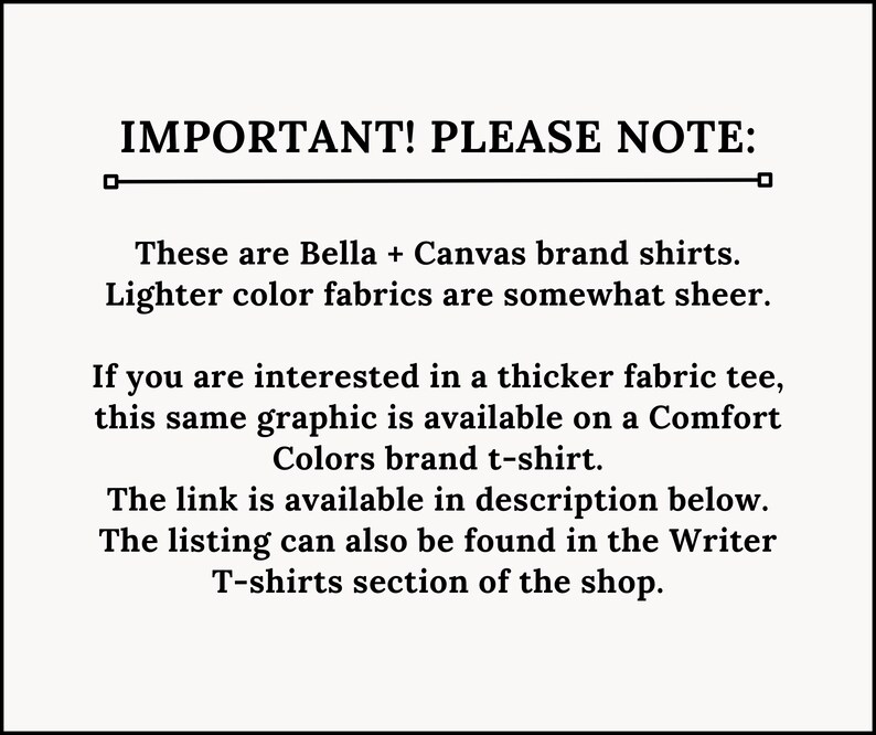 Peut inclure: Texte sur fond blanc qui indique "IMPORTANT&nbsp;! VEUILLEZ NOTER&nbsp;: Ce sont des chemises de marque Bella + Canvas. Les tissus de couleur claire sont un peu transparents. Si vous &ecirc;tes int&eacute;ress&eacute; par un t-shirt en tissu plus &eacute;pais, ce m&ecirc;me graphique est disponible sur un t-shirt de marque Comfort Colors. Le lien est disponible dans la description ci-dessous. La liste peut &eacute;galement &ecirc;tre trouv&eacute;e dans la section T-shirts Writer de la boutique."