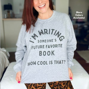 Writing Someones Future Favorite Book Sweatshirt | Crewneck Sweatshirt for Writers | Writer Gift | Author Sweatshirt | (black font)