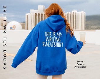 Writing Sweatshirt Hoodie: Gift for Authors & Writers