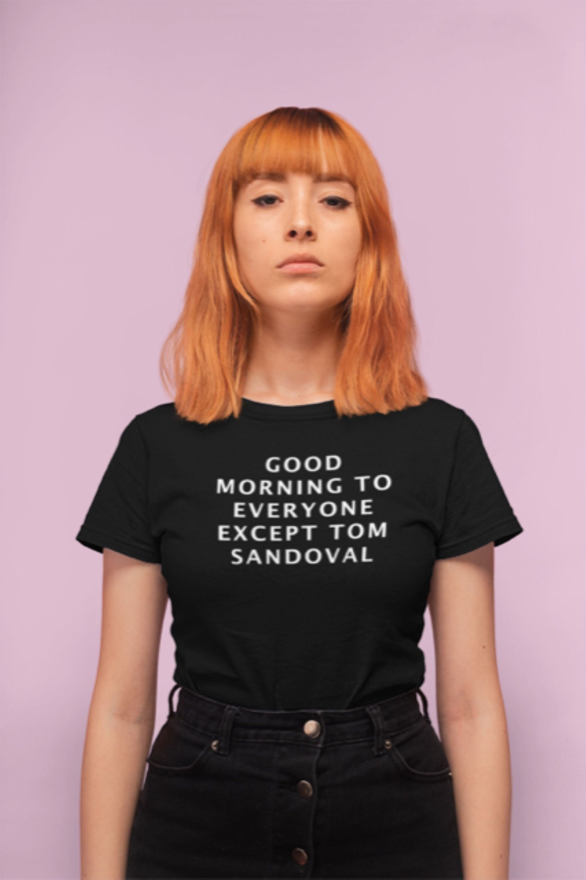 Good Morning to Everyone Except Tom Sandoval T shirt Bravo TV