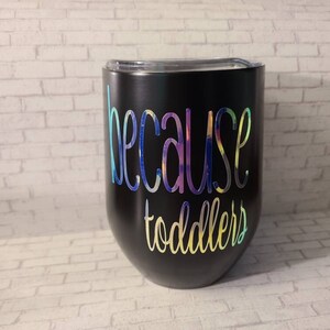 Because Toddlers Wine Tumbler 12oz // Funny Wine Tumbler // Gift for a toddler Mom