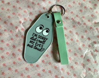 I’m Sorry, Did I Roll My Eyes Outloud Keychain